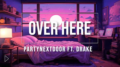 PARTYNEXTDOOR Feat Drake Over Here Music Video YouTube