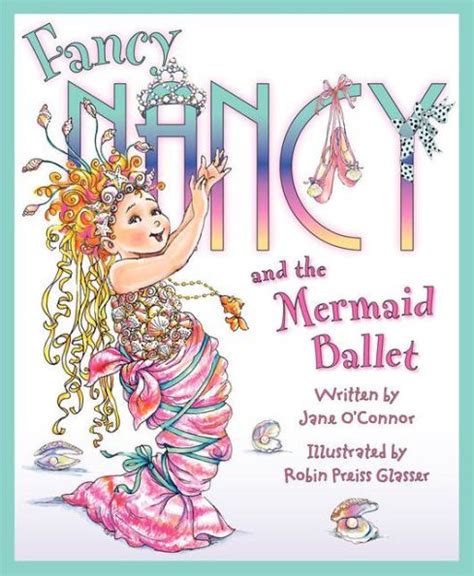 Fancy Nancy And The Mermaid Ballet By Jane Oconnor Robin Preiss