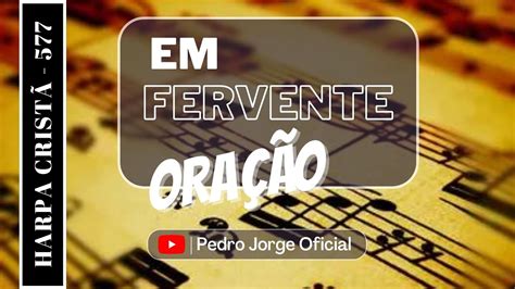 Em Fervente Oração Harpa Cristã 577 YouTube