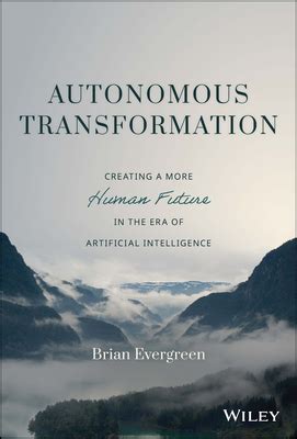 Autonomous Transformation: Creating a More Human Future in the Era of ...