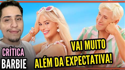 Barbie Critica O Filme Que Vai Te Fazer Chorar Youtube