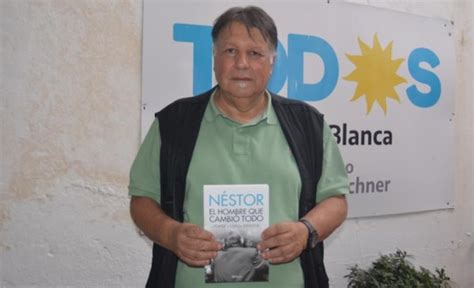 Se Presenta En Bahía Blanca El Libro Néstor El Hombre Que Cambió Todo