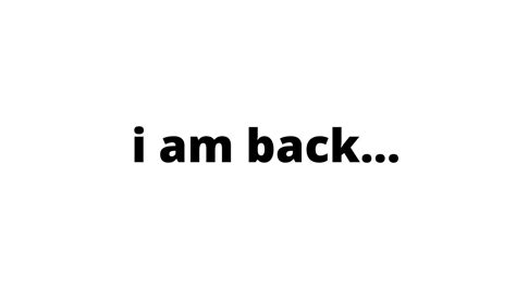 I Am Back Youtube