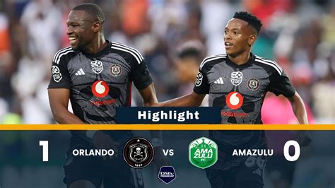 HIGHLIGHTS Orlando Pirates Vs Amazulu FC 1 0 Dstv Premiership Full