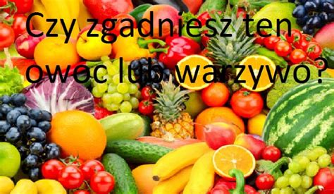 Czy Zgadniesz Jaki To Owoc Lub Warzywo Samequizy