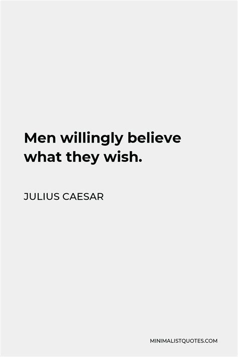 Julius Caesar Quote Men Willingly Believe What They Wish