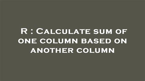 R Calculate Sum Of One Column Based On Another Column YouTube