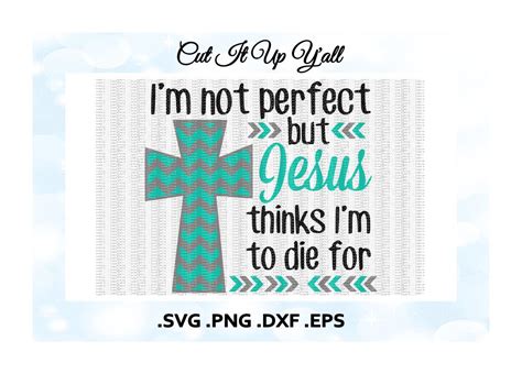 Im Not Perfect But Jesus Thinks Im To Die For Jesus Svg Chevron