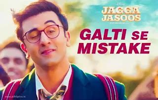 Jagga Jasoos - Galti Se Mistake Lyrics | Arijit Singh & Amit Mishra ...