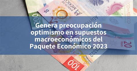 Genera preocupación optimismo en supuestos macroeconómicos del Paquete