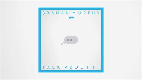 Branan Murphy Talk About It Official Audio YouTube