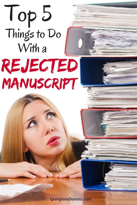 Top 5 Things To Do With A Rejected Manuscript Georgiana Daniels