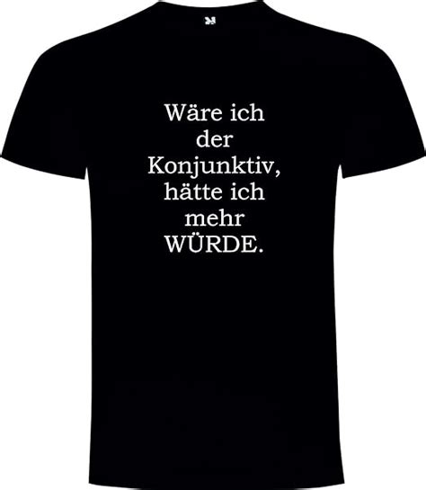 W Re Ich Der Konjunktiv H Tte Ich Mehr W Rde Funshirt Spruch Shirt