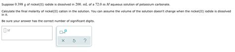 Solved Suppose 0.398 g of nickel(II) iodide is dissolved in | Chegg.com