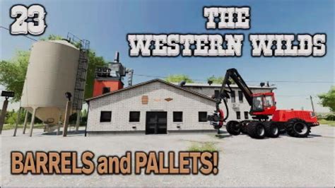 FS22 THE WESTERN WILDS 23 BARRELS And PALLETS Farming