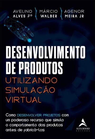 Desenvolvimento De Produtos Utilizando Simula Ao Virtual