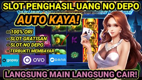 Slot Penghasil Uang Gratisan Game Slot Tanpa Deposit Terbukti