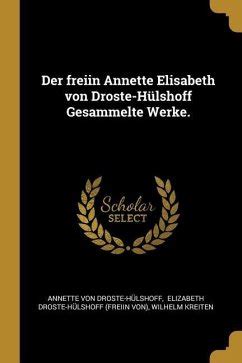 Der Freiin Annette Elisabeth Von Droste Hülshoff Gesammelte Werke von