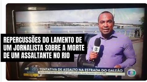 Rep Rter Da Globo Chora Pela Morte De Criminoso Vis O De Um Policial