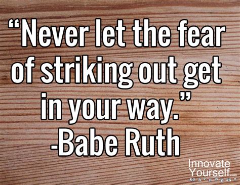 Never Let The Fear Of Striking Out Get In Your Way Babe Ruth