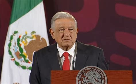 Era Una Aberraci N Cancelar Las Ma Aneras Amlo Celebra Decisi N Del