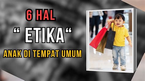 Hal Etika Di Tempat Umum Yang Perlu Diajarkan Pada Anak Etika Anak