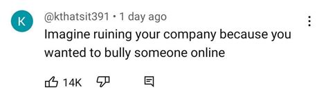 "Imagine ruining your company because you wanted to bully someone ...