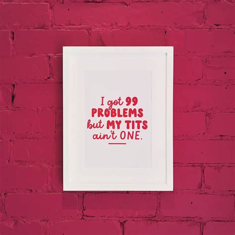 I Got Problems But My Tits Aint One A Print By Fighty Pants