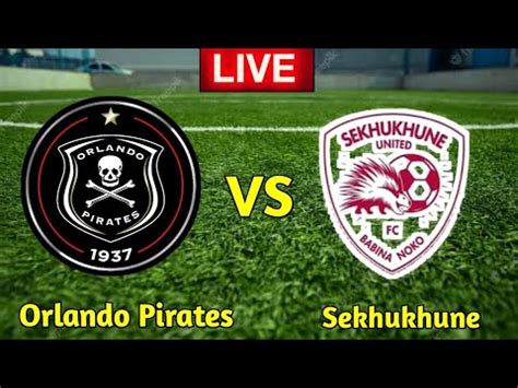 Orlando Pirates Vs Sekhukhune United Today Live Match Youtube