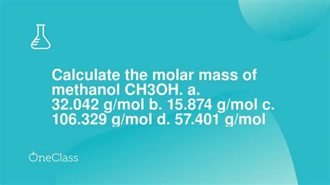 Calculate The Molar Mass Of Methanol Ch Oh A G Mol B G Mol