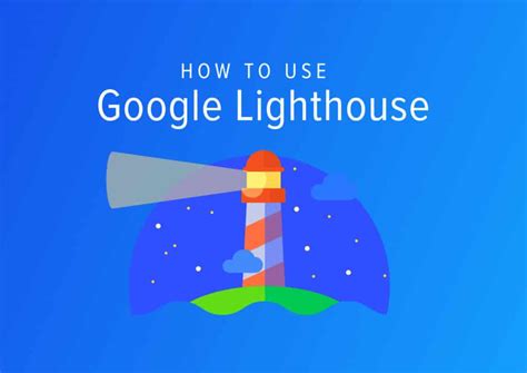 How To Use Google Lighthouse To Improve Your Website