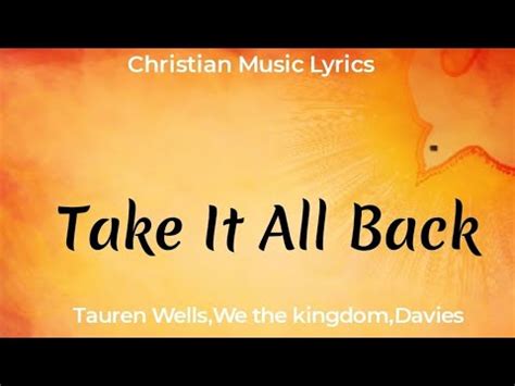 Tauren Wells Take It All Back Lyrics With We The Kingdom Davies