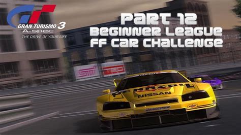 Gran Turismo A Spec Beginner League Ff Car Challenge Youtube