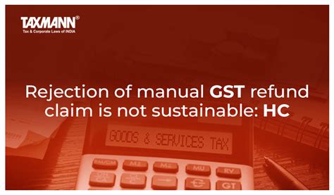 Rejection Of Manual Gst Refund Claim Is Not Sustainable Hc