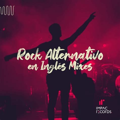 Stream Impac Records Listen To Rock Alternativo En Inglés Mixes