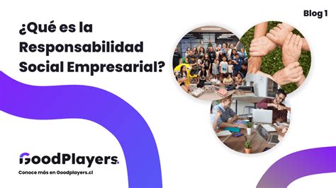 ¿qué Es La Responsabilidad Social Empresarial Rse Goodplayers