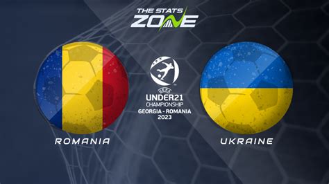 Romania Vs Ukraine Preview Prediction Uefa European Under