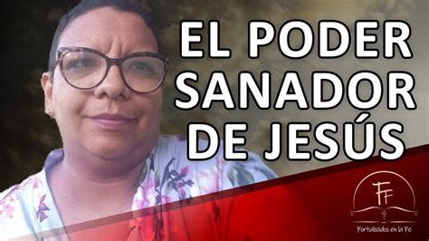 El Poder Sanador De Nuestro Señor Jesucristo Youtube