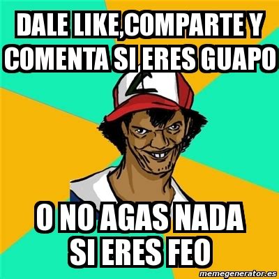 Meme Ash Pedreiro Dale Like Comparte Y Comenta Si Eres Guapo O No