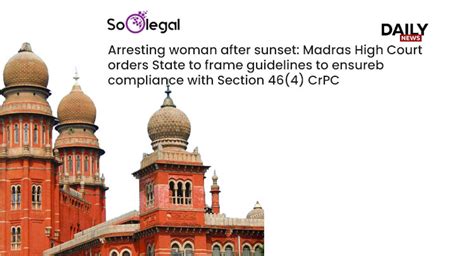 News Arresting Woman After Sunset Madras High Court Orders State To Frame Guidelines To Ensure