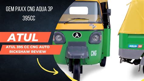 Atul Cc Cng Auto Rickshaw Review Gem Paxx Cng Aqua P Cc