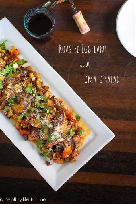 Roasted Eggplant And Tomato Salad A Healthy Life For Me