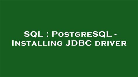 Sql Postgresql Installing Jdbc Driver Youtube