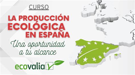 Ecovalia Lanza El Curso La Producci N Ecol Gica En Espa A Una