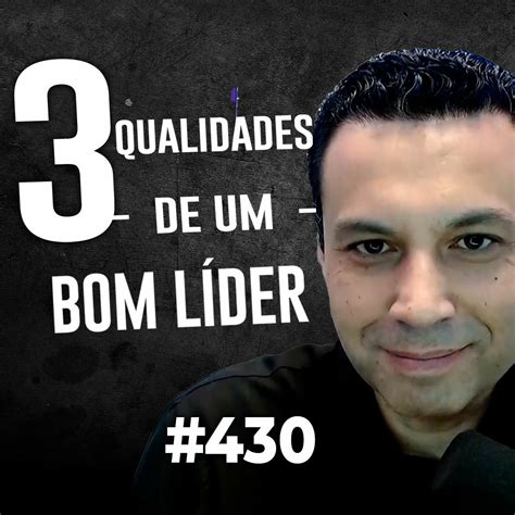 Podcast Renato Cardoso Qualidades De Um Bom L Der Universal