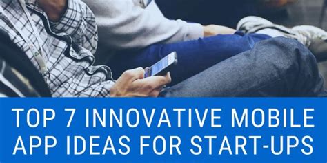 Top Innovative Mobile App Ideas For Start Ups In Complete