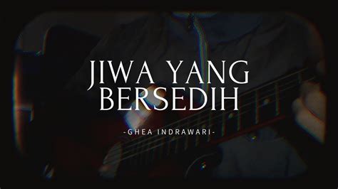 jiwa  bersedih ghea indrawari youtube