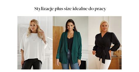 W Co Si Ubra Do Biura Stylizacje Plus Size Idealne Do Pracy Blog