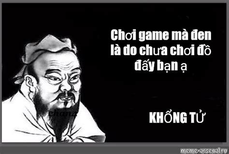 Сomics meme Chơi game mà đen là do chưa chơi đồ đấy bạn ạ KHỔNG TỬ