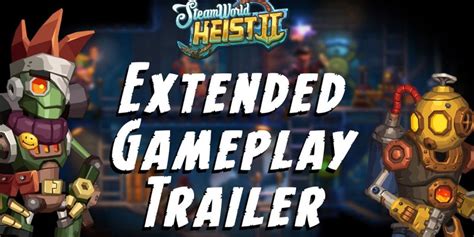 Steamworld Heist Showcases An Impressive Extended Preview Of Its